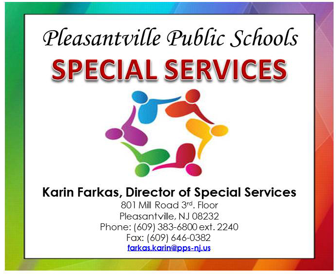 Karin Farkas Director of Special Services 801 Mill Rd. Pleasantville NJ 08232 609-383-6800 ext. 2240