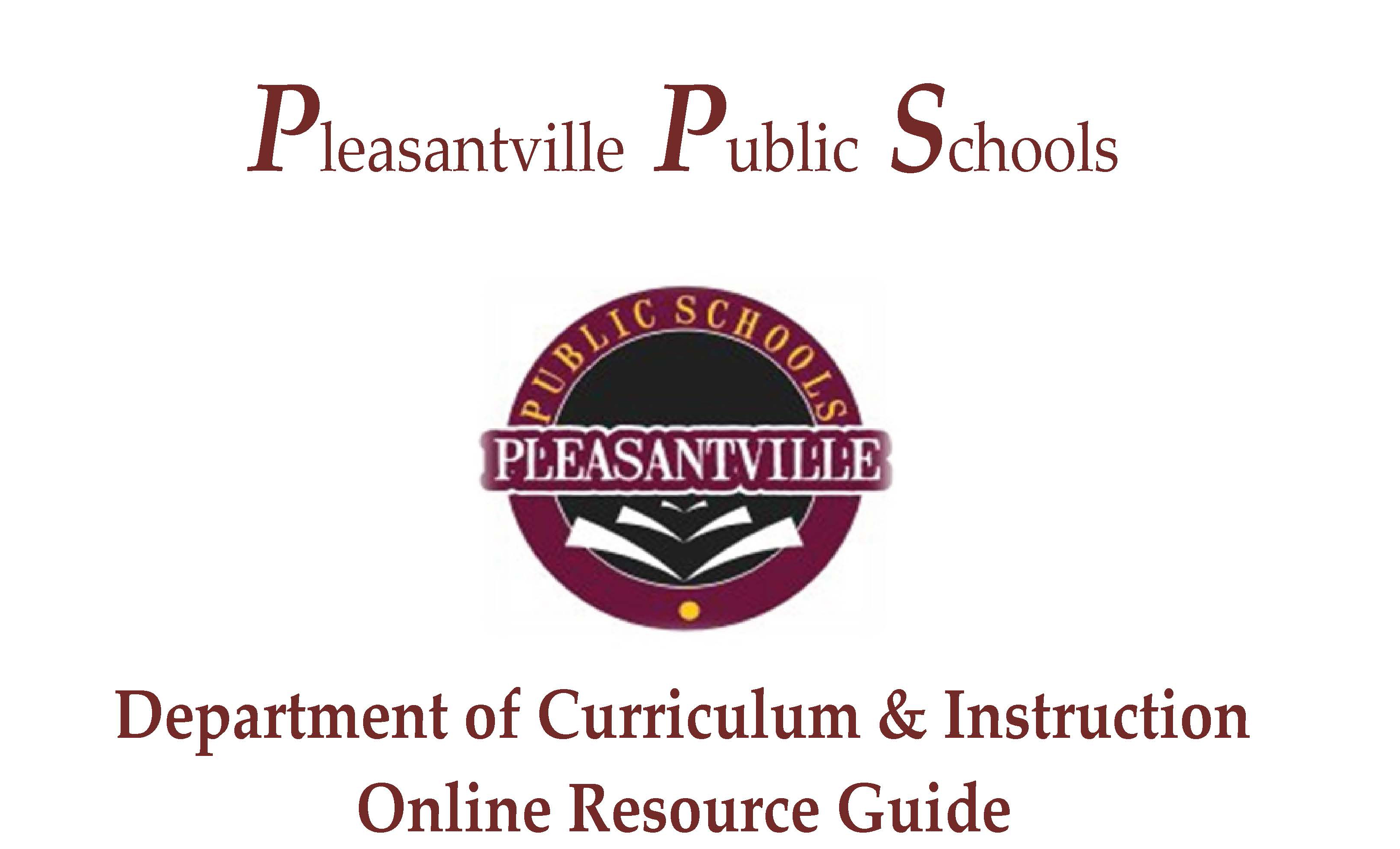 Pleasantville Public Schools Department of Curriculum & Instruction Online Resource Guide.