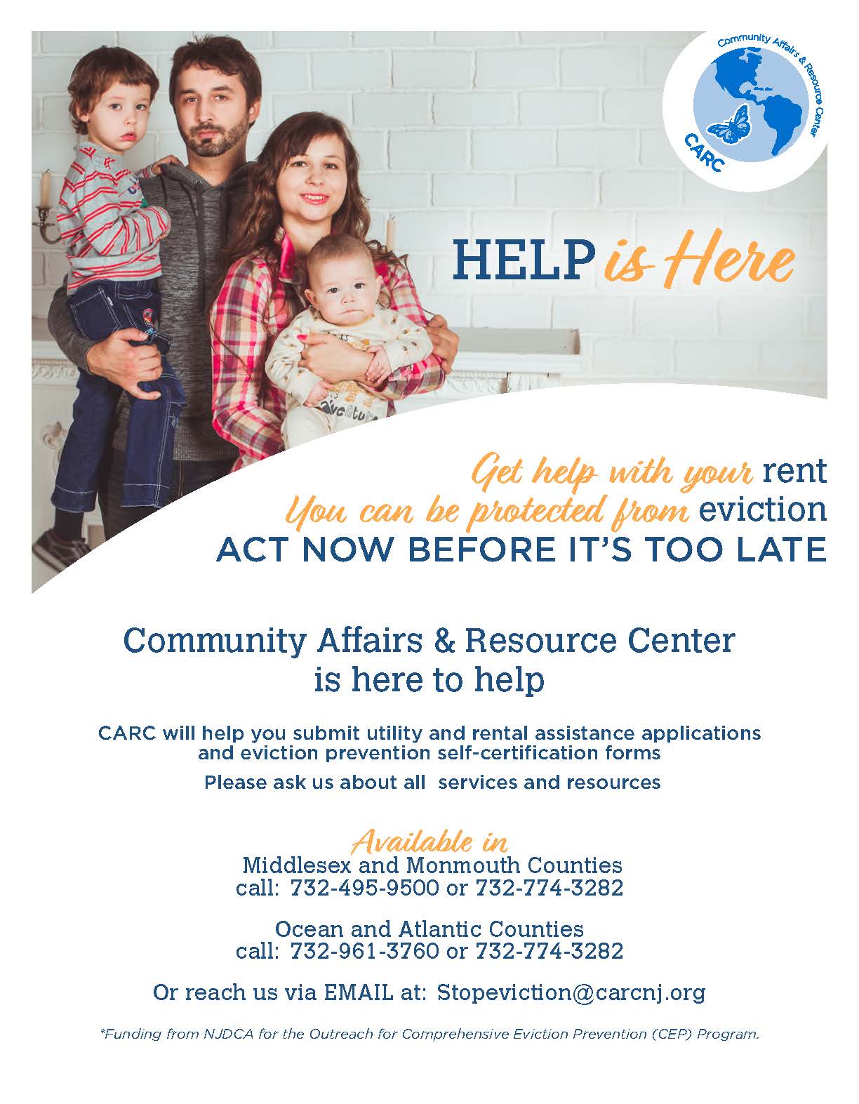 Community Affairs & Resource Center is here to help with your rent. You can be protected from eviction. - Middlesex and Monmouth Counties call 732-495-9500 or 732-774-3282 - Ocean and Atlantic Counties call; 732-961-3760 or 732-774-3282 or Email: Stopeviction @carcnj.org