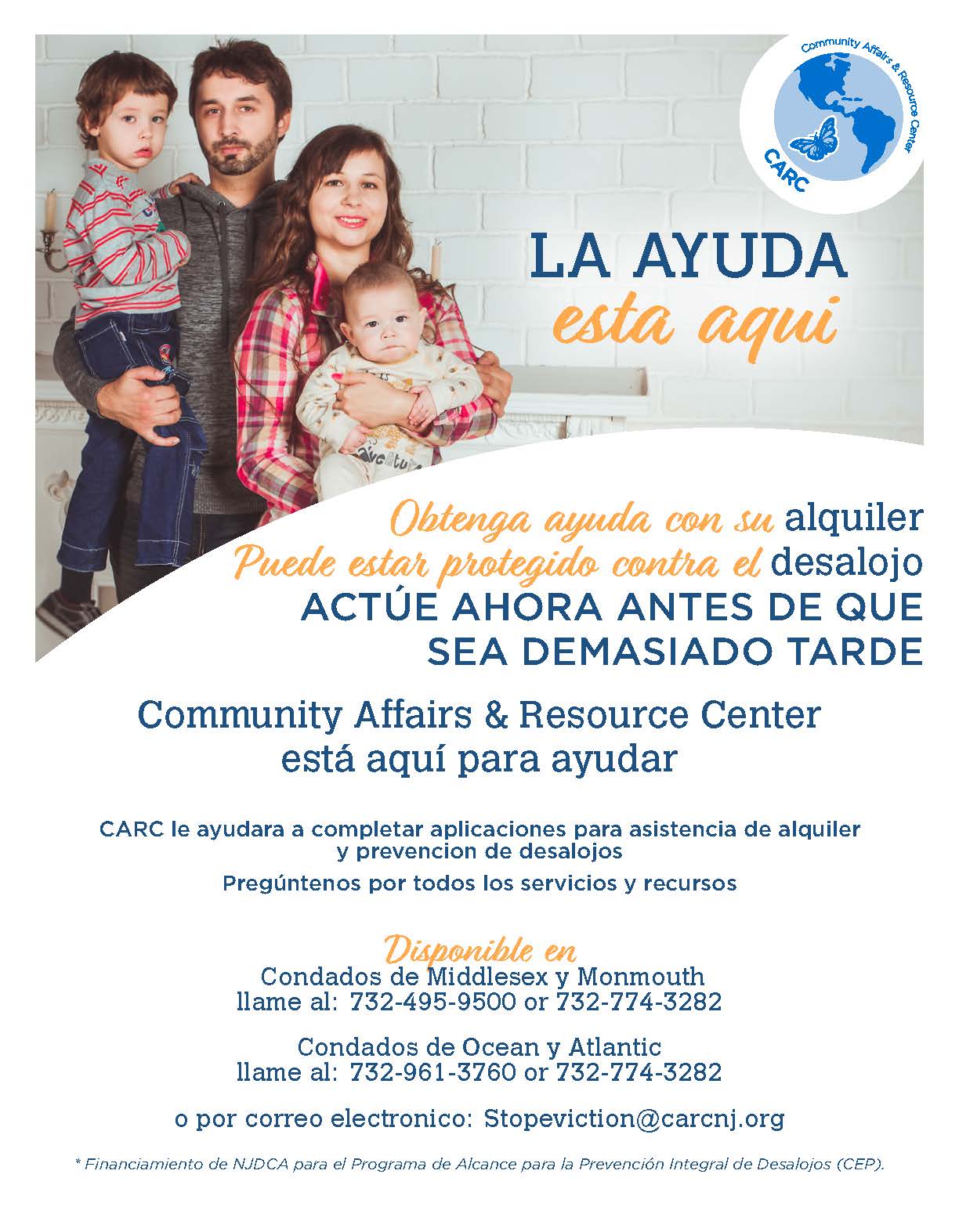 El Centro de Recursos y Asuntos Comunitarios est aqu para ayudarlo con su alquiler. Puede estar protegido contra el desalojo. - Los condados de Middlesex y Monmouth llamen al 732-495-9500 o al 732-774-3282 - Los condados de Ocean y Atlantic llamen; 732-961-3760 o 732-774-3282 o Correo electrnico: Stopeviction @carcnj.org