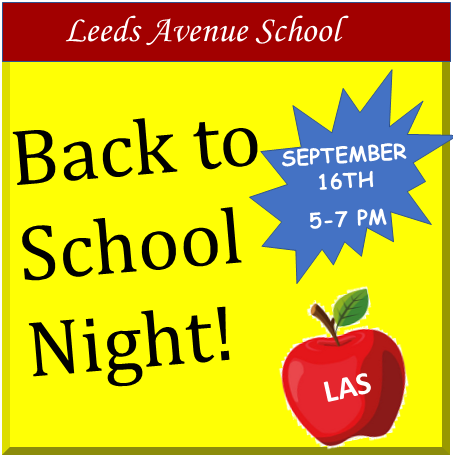 Leeds Avenue School Back to School Night September 16th 5-7 PM