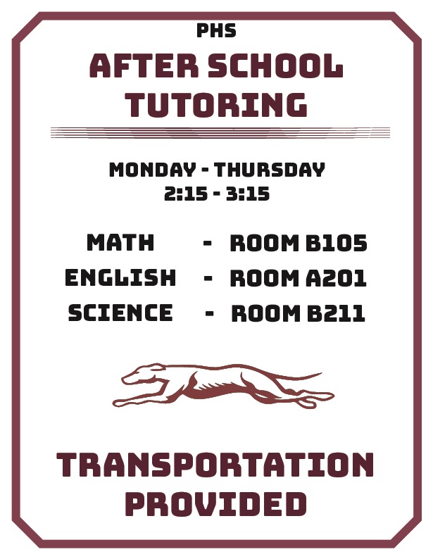 PHS After School Tutoring - Monday - Thursday 2:15 - 3:15 Math-Room B105, English-Room A201, Science-Room B211 Transportation Provided 